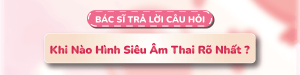 Khi Nào Hình Siêu Âm Thai Rõ Nhất